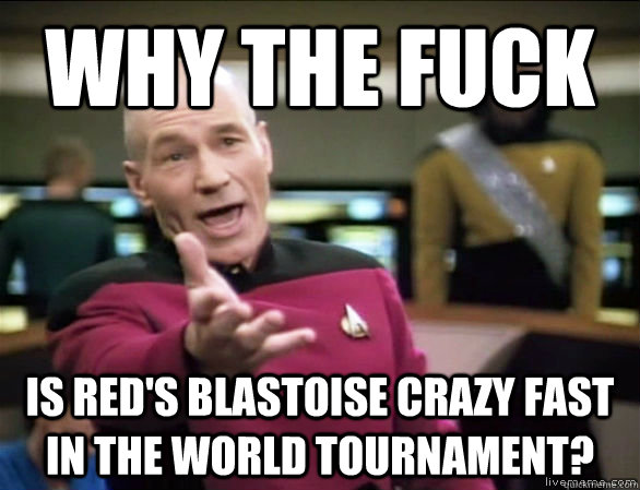 Why the fuck Is Red's Blastoise crazy fast in the world tournament?  Annoyed Picard HD