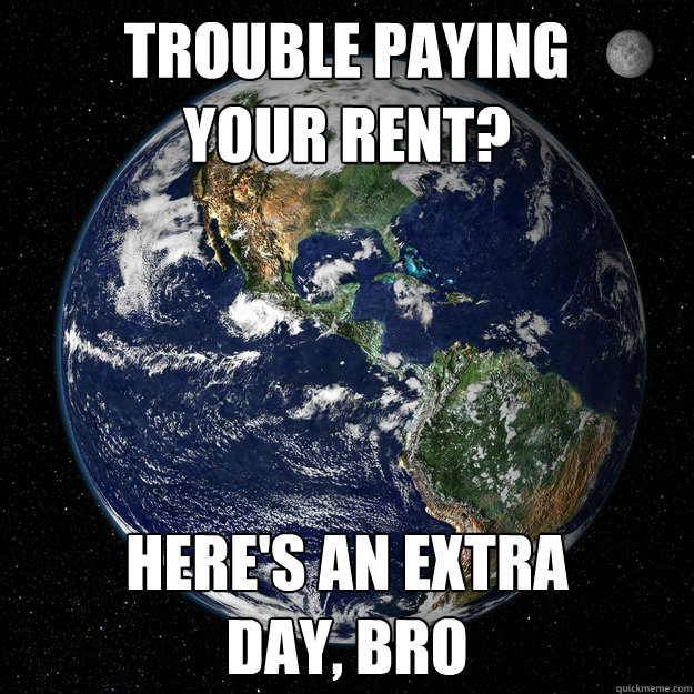 Trouble paying 
your rent? Here's an extra 
day, bro - Trouble paying 
your rent? Here's an extra 
day, bro  Good Guy Planet