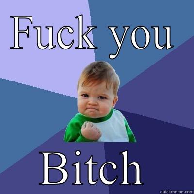 FUCK YOU BITCH Success Kid