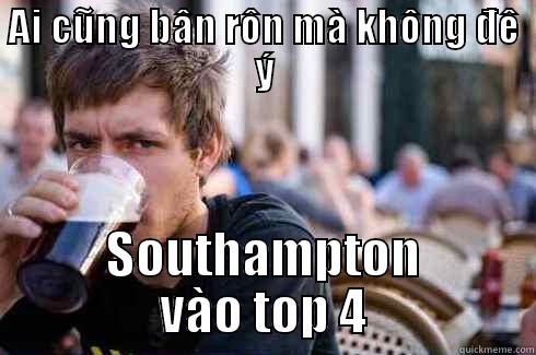 AI CŨNG BÂN RÔN MÀ KHÔNG ĐÊ Ý SOUTHAMPTON VÀO TOP 4 Lazy College Senior