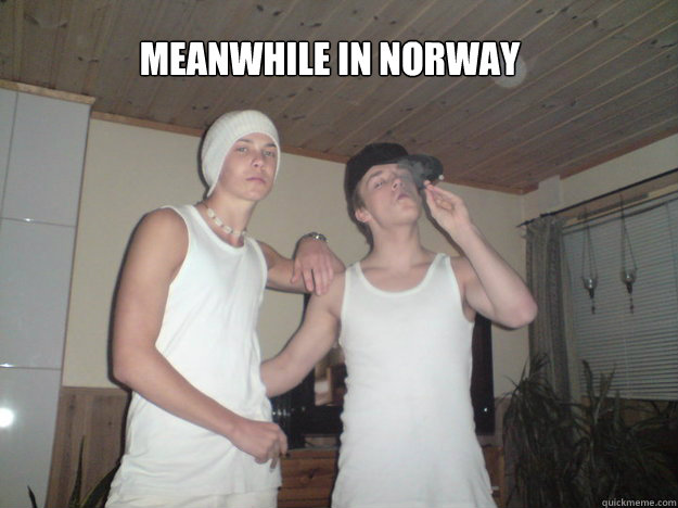 Meanwhile in norway  