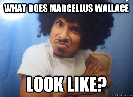 What does Marcellus Wallace Look Like? - What does Marcellus Wallace Look Like?  Afro-nate MC
