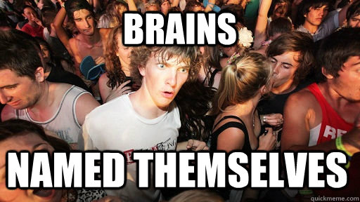 Brains Named themselves  Sudden Clarity Clarence