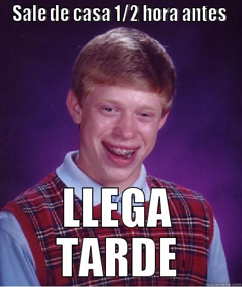 SALE DE CASA 1/2 HORA ANTES LLEGA TARDE Bad Luck Brain