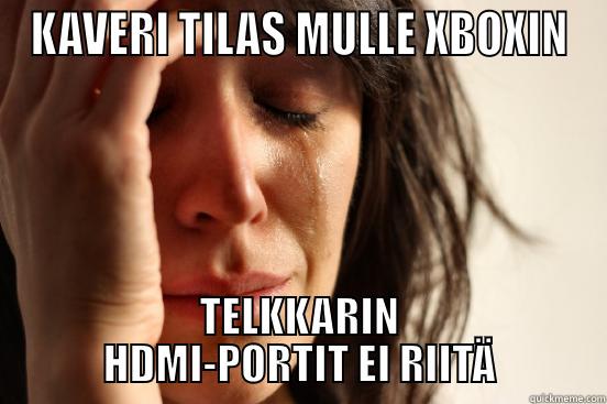 KAVERI TILAS MULLE XBOXIN TELKKARIN HDMI-PORTIT EI RIITÄ First World Problems