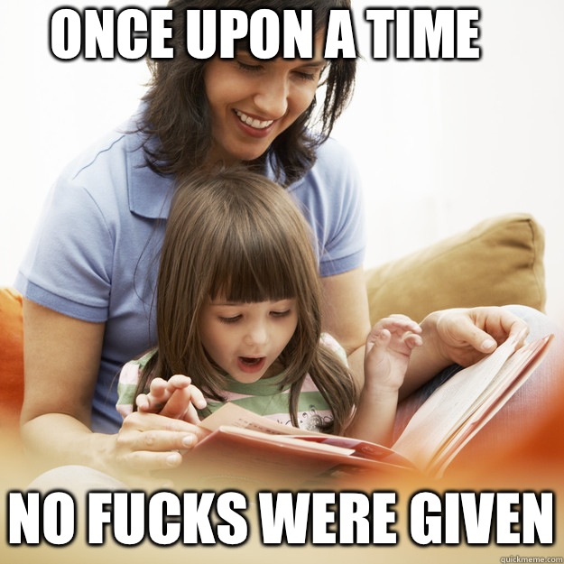 Once upon a time No fucks were given  