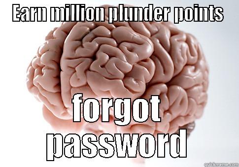 loot palace - EARN MILLION PLUNDER POINTS FORGOT PASSWORD Scumbag Brain