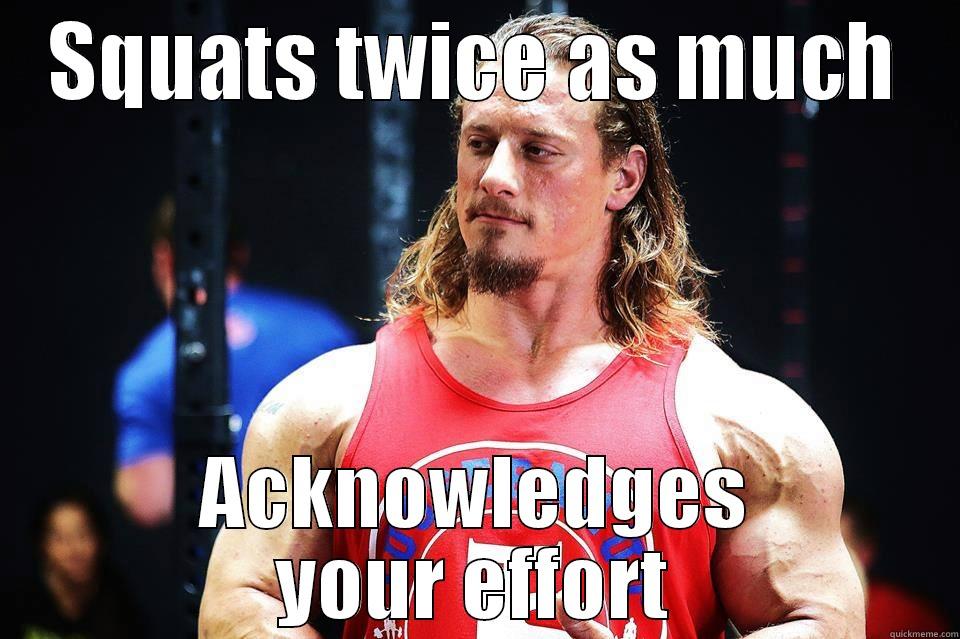 SQUATS TWICE AS MUCH ACKNOWLEDGES YOUR EFFORT Misc
