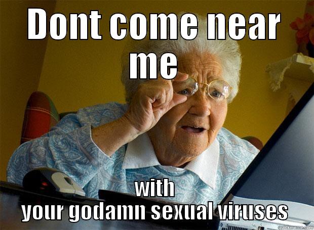 DONT COME NEAR ME WITH YOUR GODAMN SEXUAL VIRUSES Grandma finds the Internet