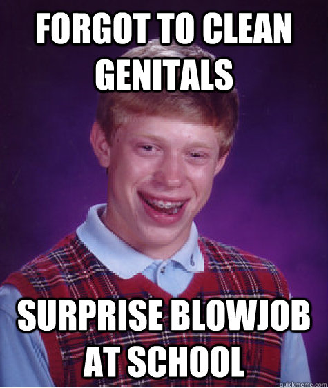 Forgot to clean genitals Surprise blowjob at school  Bad Luck Brian