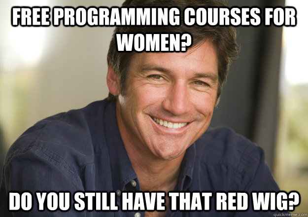 Free programming courses for women? Do you still have that red wig? - Free programming courses for women? Do you still have that red wig?  Not Quite Feminist Phil