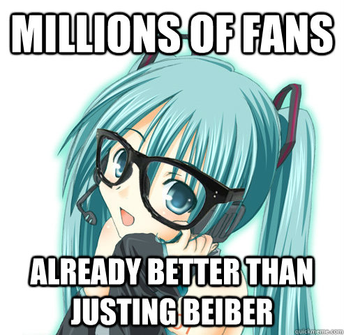 millions of fans already better than justing beiber  Hipster Hatsune Miku