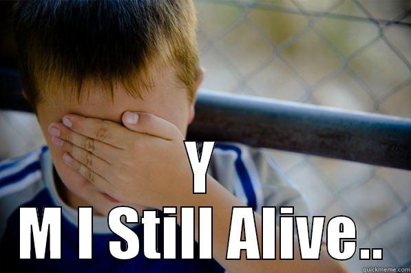  Y M I STILL ALIVE.. Confession kid