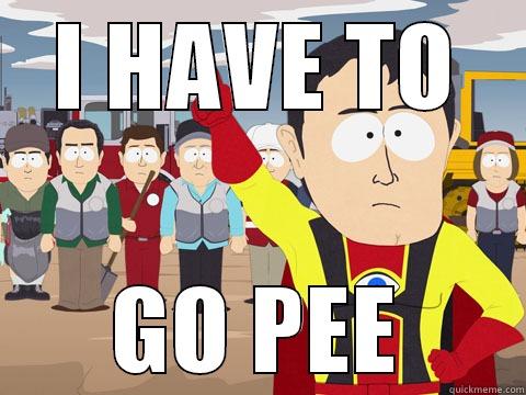 I HAVE TO GO PEE Captain Hindsight