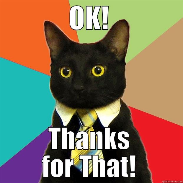 Cat Thanks - OK! THANKS FOR THAT! Business Cat