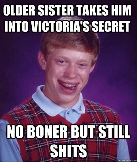 older sister takes him into victoria's secret no boner but still shits  Bad Luck Brain
