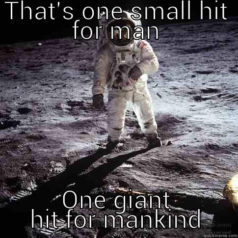 THAT'S ONE SMALL HIT FOR MAN ONE GIANT HIT FOR MANKIND Buzz Aldrin