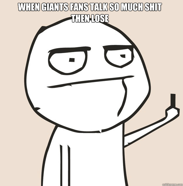 When Giants Fans Talk so much shit
Then Lose - When Giants Fans Talk so much shit
Then Lose  Middle Finger FU