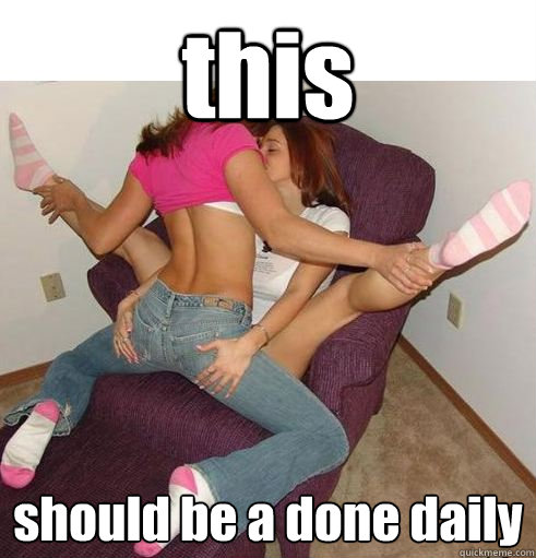 this should be a done daily  Funny Girls