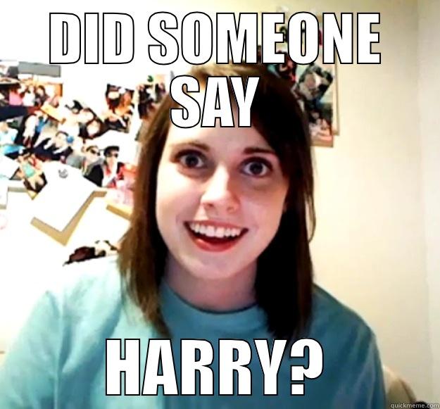 DID SOMEONE SAY HARRY? Overly Attached Girlfriend