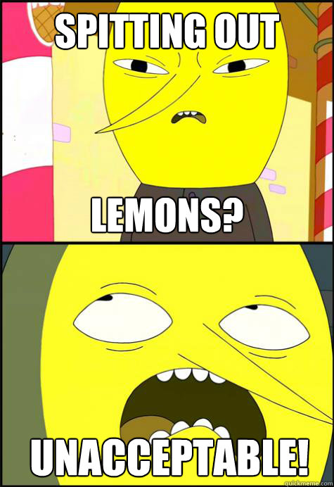 Spitting out Lemons? Unacceptable! - Spitting out Lemons? Unacceptable!  Lemongrab