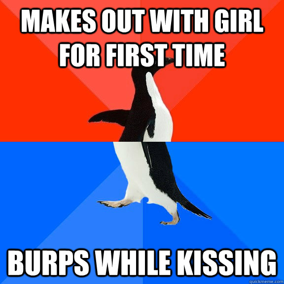Makes out with girl for first time Burps while kissing  Socially Awesome Awkward Penguin