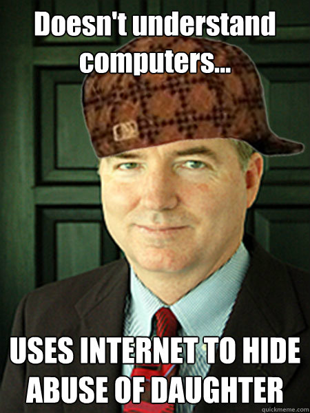 Doesn't understand computers... USES INTERNET TO HIDE ABUSE OF DAUGHTER  Scumbag Judge William Adams
