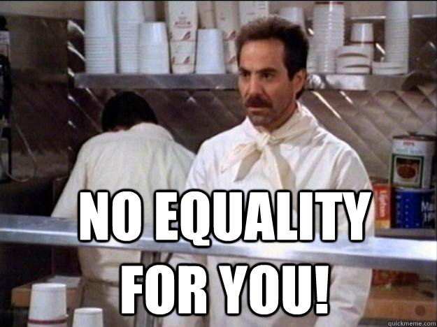 no equality for you!  