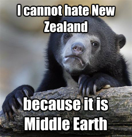 I cannot hate New Zealand  because it is Middle Earth - I cannot hate New Zealand  because it is Middle Earth  Confession Bear