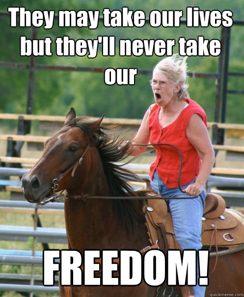 They may take our lives but they'll never take our  FREEDOM! - They may take our lives but they'll never take our  FREEDOM!  Mrs. Churchill