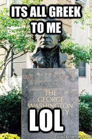 its all greek to me lol  Ironic GWU