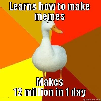 LEARNS HOW TO MAKE MEMES MAKES 12 MILLION IN 1 DAY Tech Impaired Duck