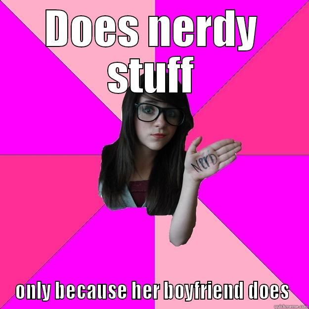 Poser nerd - DOES NERDY STUFF ONLY BECAUSE HER BOYFRIEND DOES Idiot Nerd Girl