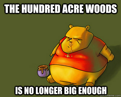 The Hundred acre woods is no longer big enough  