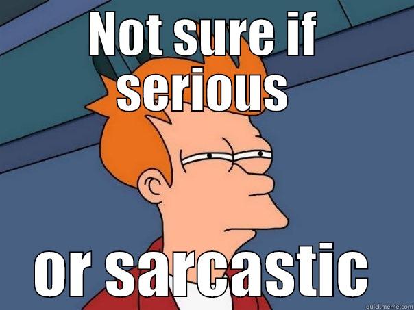 NOT SURE IF SERIOUS OR SARCASTIC Futurama Fry