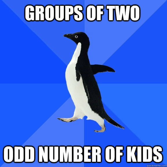Groups of two Odd number of kids  Socially Awkward Penguin