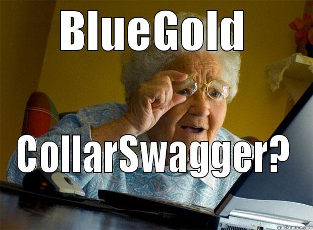 BLUEGOLD COLLARSWAGGER? Grandma finds the Internet