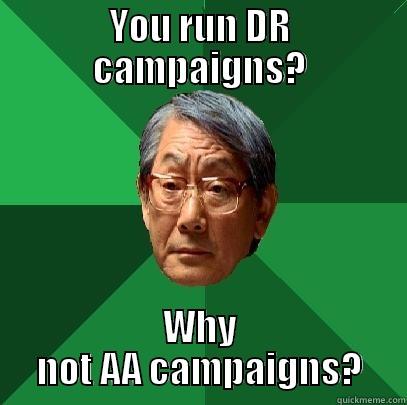 YOU RUN DR CAMPAIGNS? WHY NOT AA CAMPAIGNS? High Expectations Asian Father
