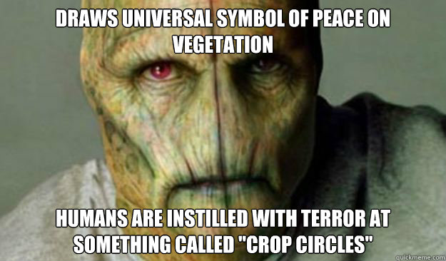 Draws universal symbol of peace on vegetation Humans are instilled with terror at something called 