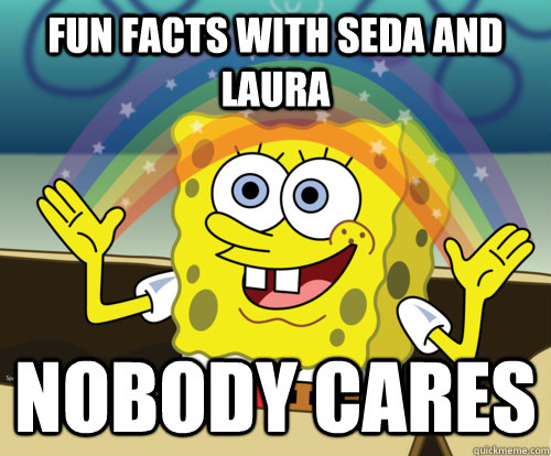 FUN FACTS WITH SEDA AND LAURA NOBODY CARES  Spongebob rainbow