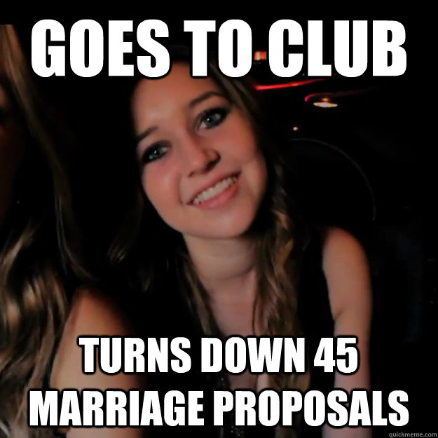 goes to club turns down 45 marriage proposals  Hot Girl Problems