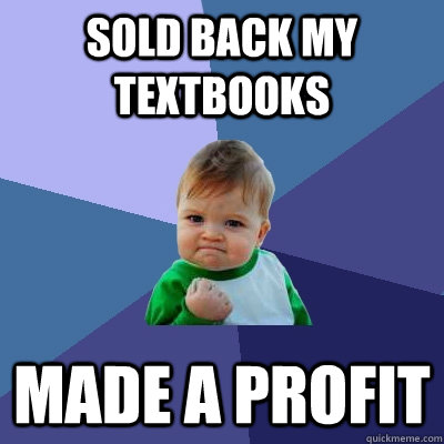 sold back my textbooks made a profit  Success Kid