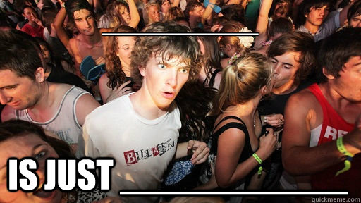 __________ is just ___________  Sudden Clarity Clarence
