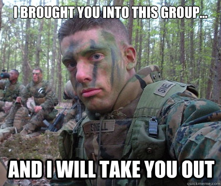 I brought you into this group... And I will take you out  Courage Marine
