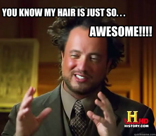 you know my hair is just so. . . AWESOME!!!! - you know my hair is just so. . . AWESOME!!!!  awesome hair