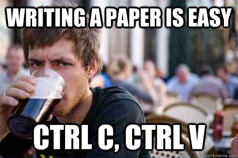Writing a paper is easy ctrl c, ctrl v  Lazy College Senior
