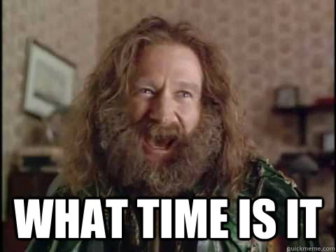  WHAT time IS IT -  WHAT time IS IT  Jumanji