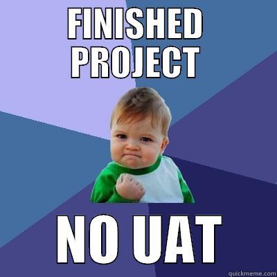 NO UAT - FINISHED PROJECT       NO UAT     Success Kid