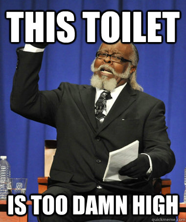 This Toilet is too damn high  The Rent Is Too Damn High