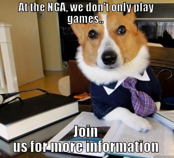 AT THE NGA, WE DON'T ONLY PLAY GAMES..  JOIN US FOR MORE INFORMATION Lawyer Dog